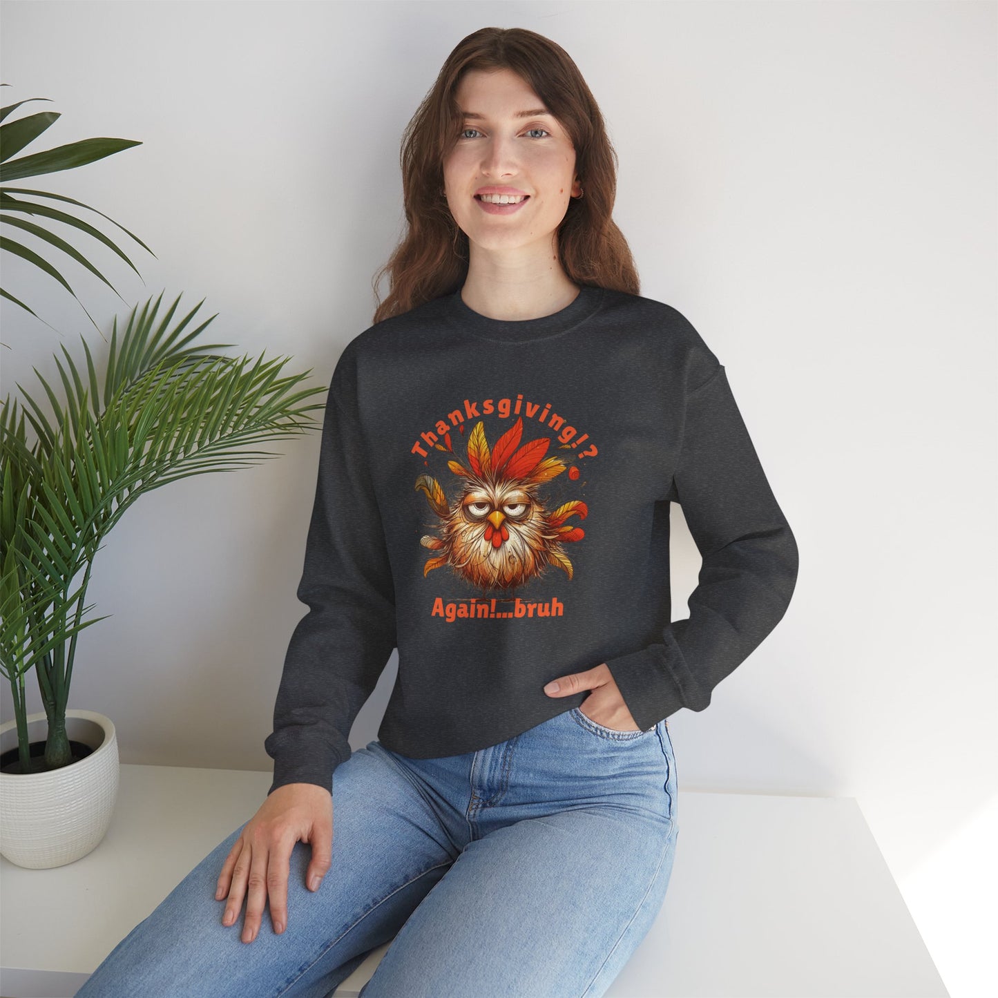 Thanksgiving!? Again…bruh Sweatshirt – Funny Turkey Fall Unisex Crewneck