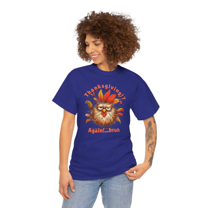Thanksgiving!? Again!…bruh – Funny Turkey Unisex T-Shirt