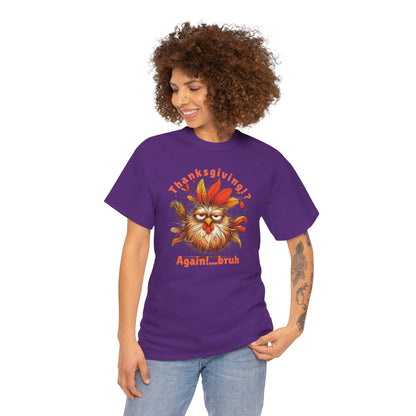 Thanksgiving!? Again!…bruh – Funny Turkey Unisex T-Shirt