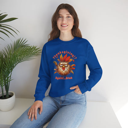 Thanksgiving!? Again…bruh Sweatshirt – Funny Turkey Fall Unisex Crewneck