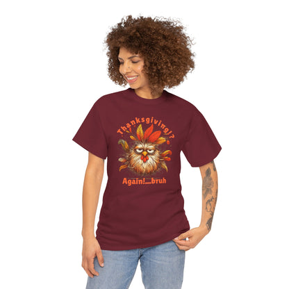Thanksgiving!? Again!…bruh – Funny Turkey Unisex T-Shirt