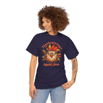 Thanksgiving!? Again!…bruh – Funny Turkey Unisex T-Shirt