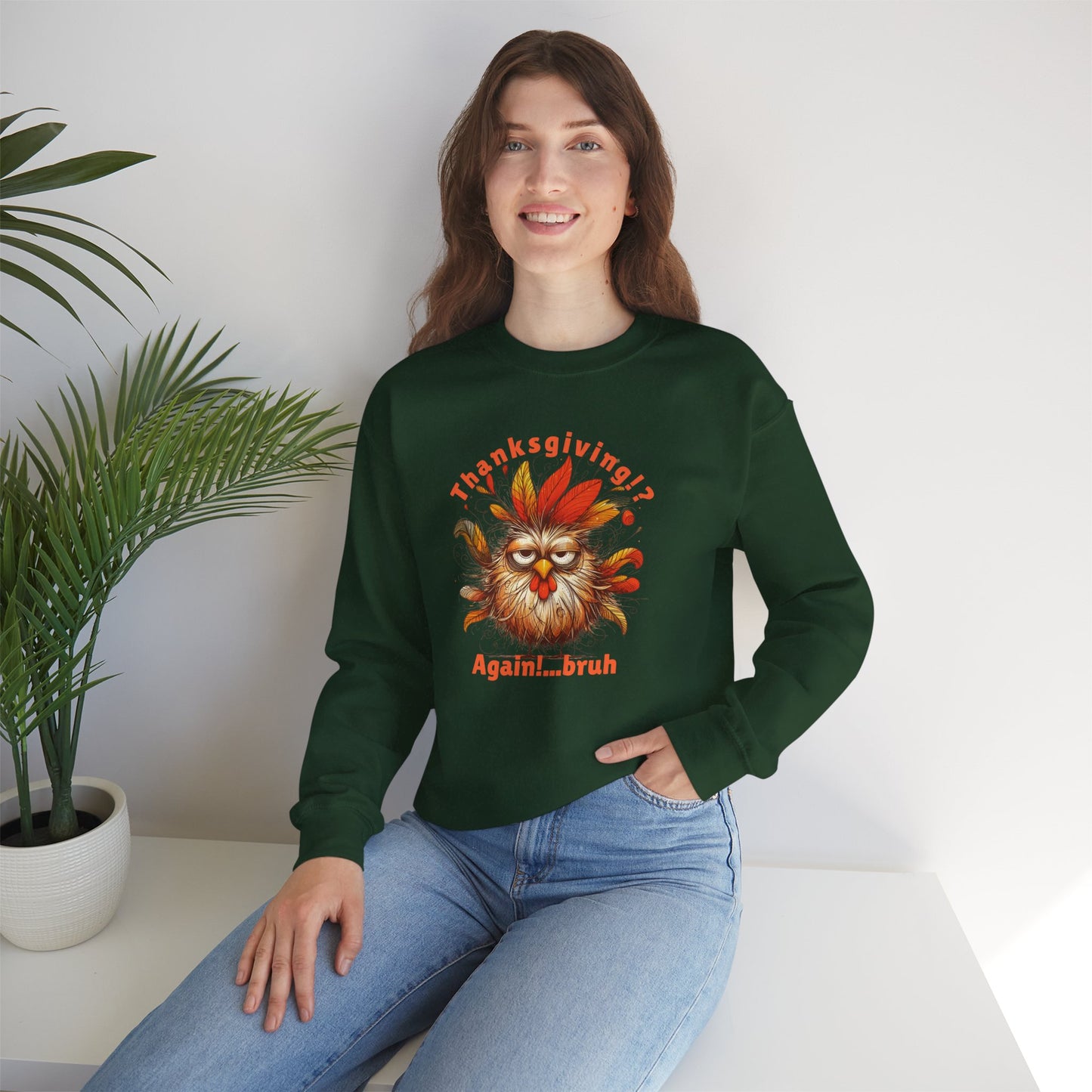 Thanksgiving!? Again…bruh Sweatshirt – Funny Turkey Fall Unisex Crewneck