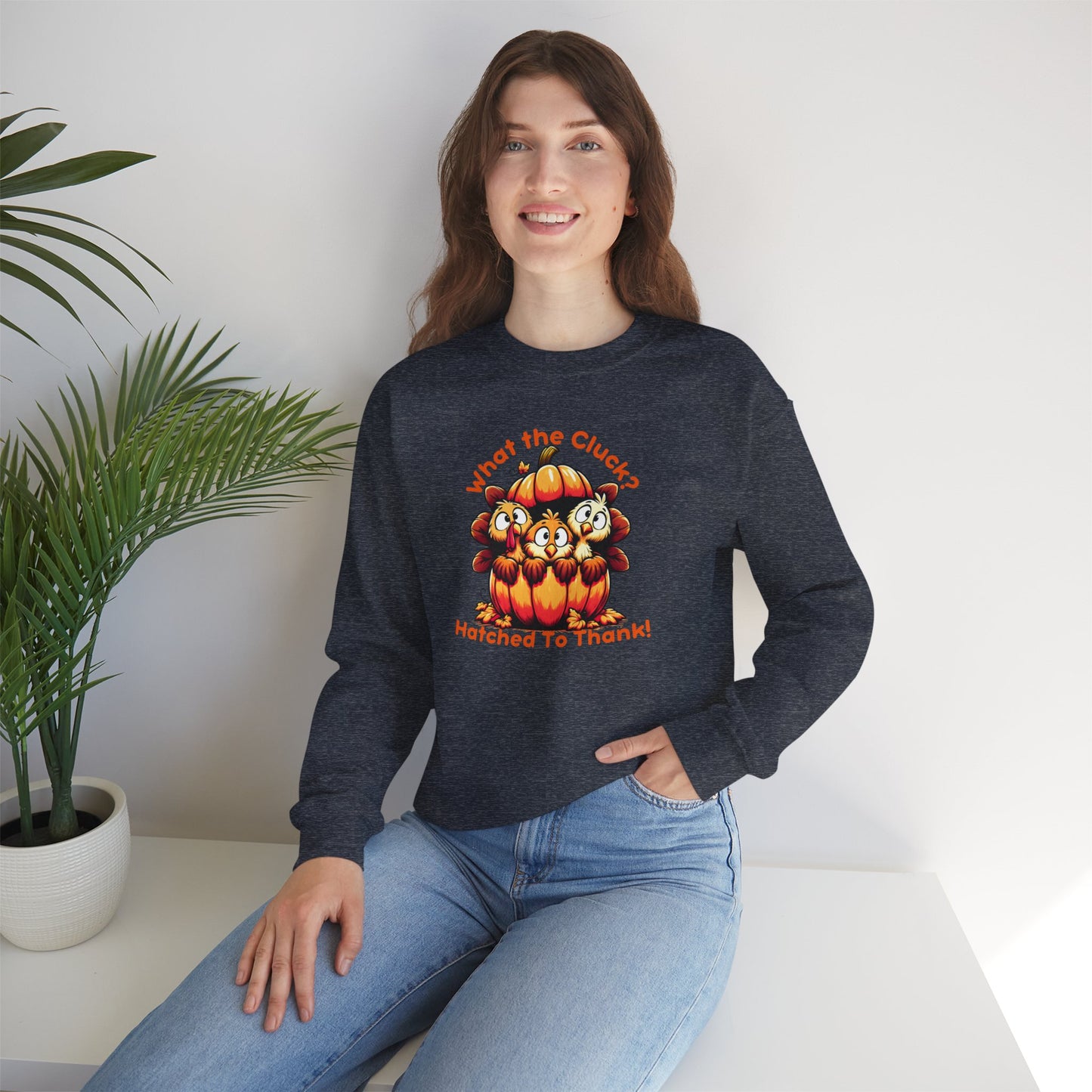 What the Cluck? Hatched to Thank! Funny Thanksgiving Unisex Sweatshirt