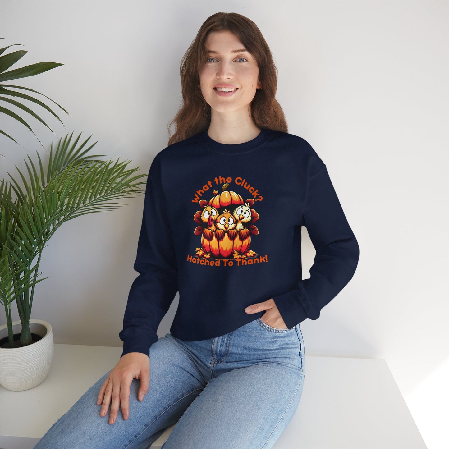 What the Cluck? Hatched to Thank! Funny Thanksgiving Unisex Sweatshirt