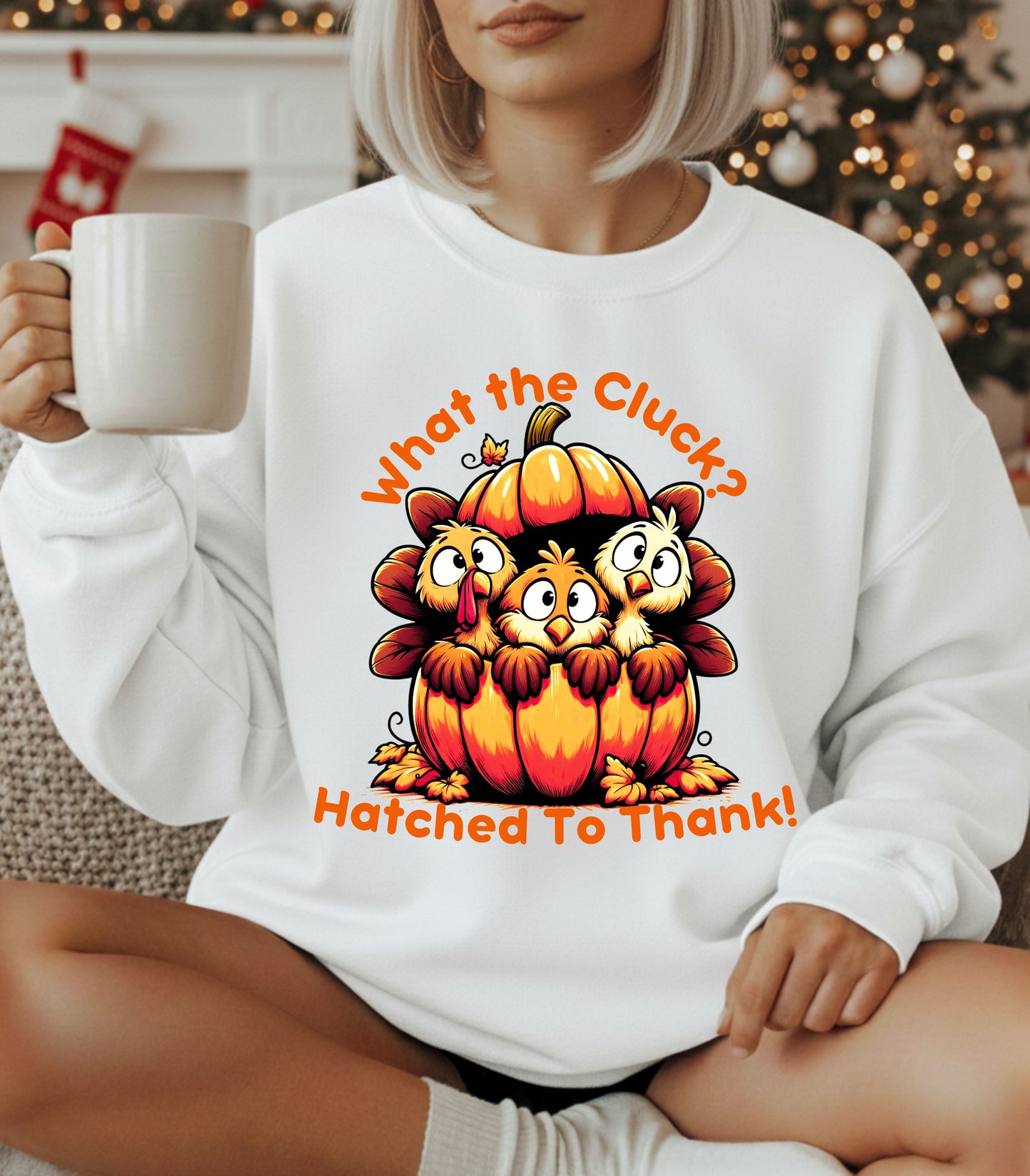 What the Cluck? Hatched to Thank! Funny Thanksgiving Unisex Sweatshirt