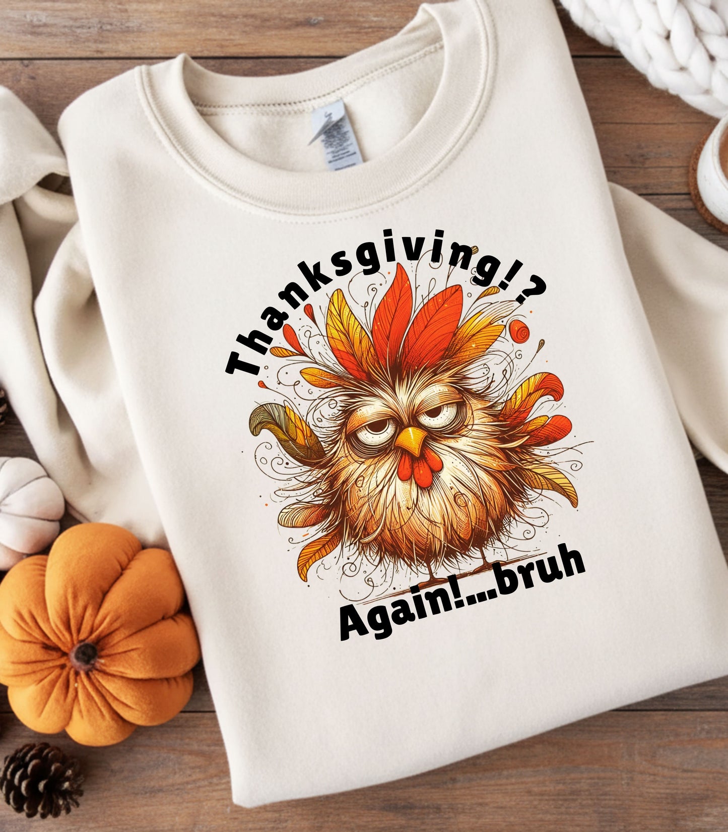 Thanksgiving!? Again…bruh Sweatshirt – Funny Turkey Fall Unisex Crewneck