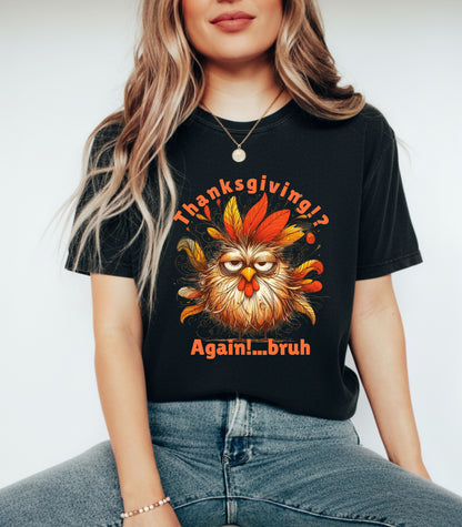 Thanksgiving!? Again!…bruh – Funny Turkey Unisex T-Shirt
