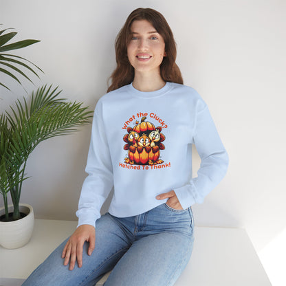What the Cluck? Hatched to Thank! Funny Thanksgiving Unisex Sweatshirt