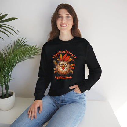 Thanksgiving!? Again…bruh Sweatshirt – Funny Turkey Fall Unisex Crewneck