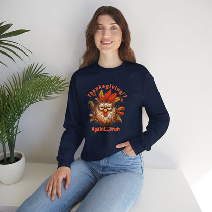 Thanksgiving!? Again…bruh Sweatshirt – Funny Turkey Fall Unisex Crewneck